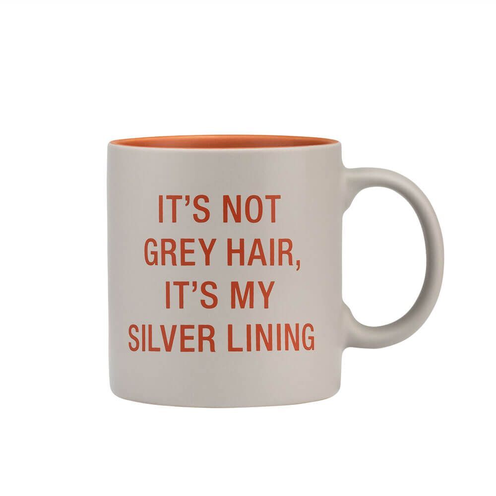 Say What? Mug - It's Not Grey Hair, It's My Silver Lining