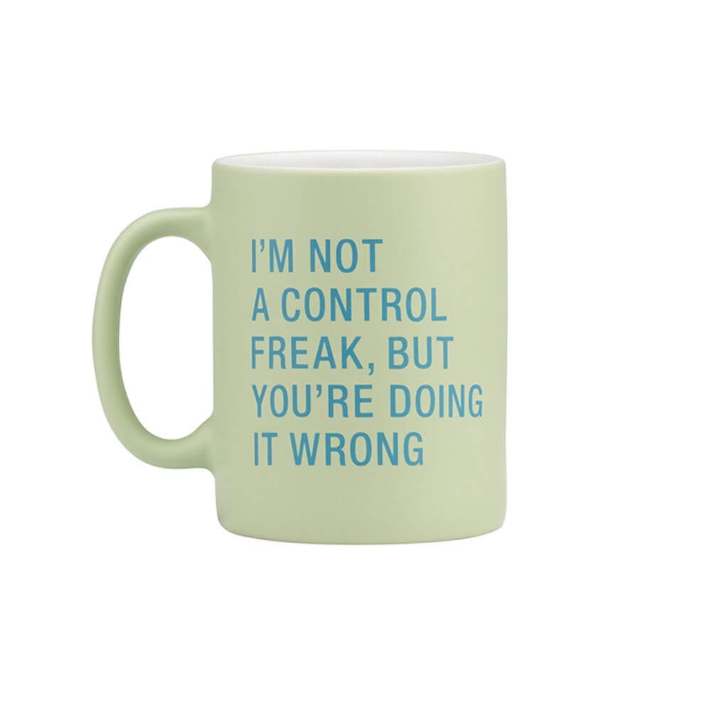 Say What? Mug - I'm Not A Control Freak, But You're Doing It Wrong