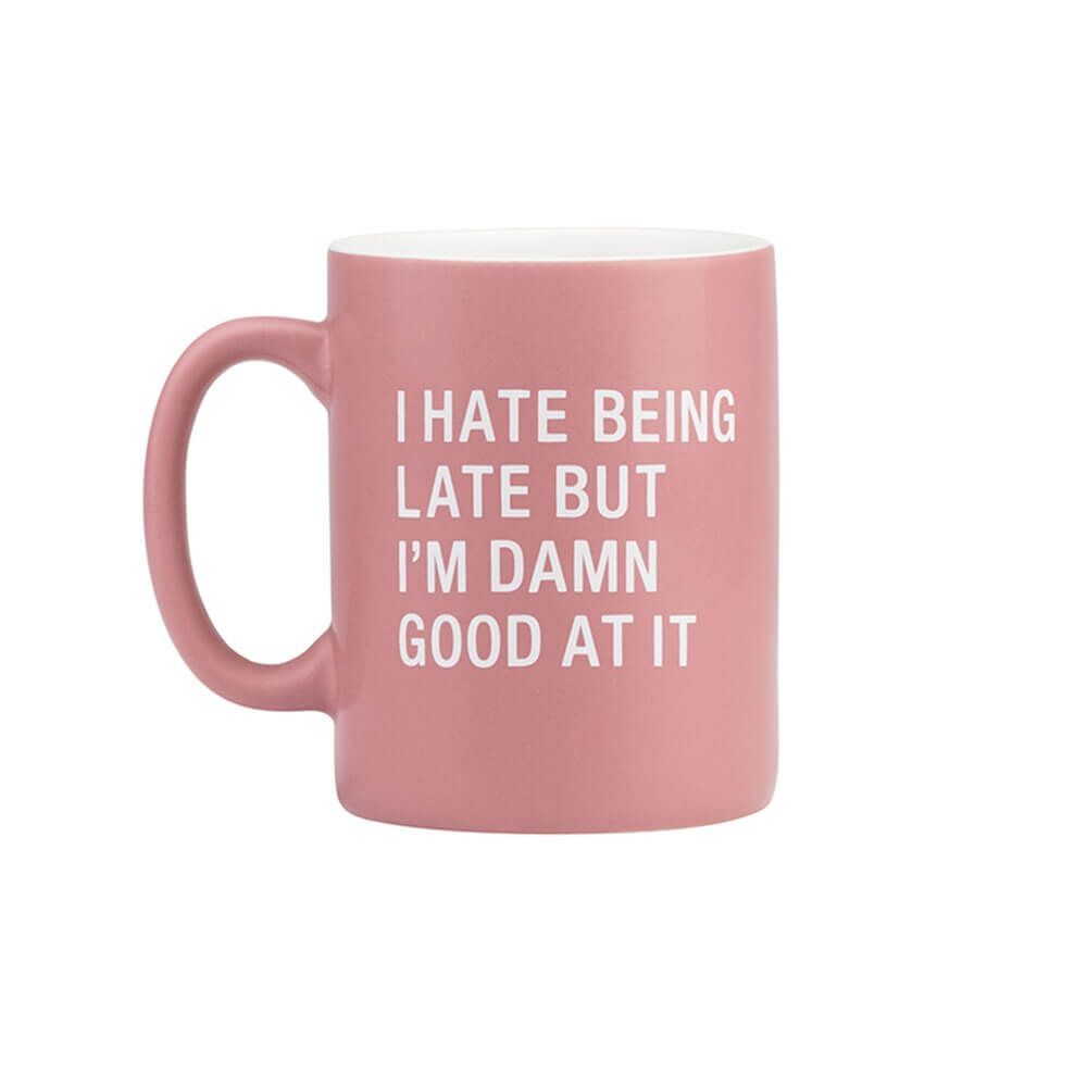 Say What? Mug - I Hate Being Late But I'm Damn Good At It