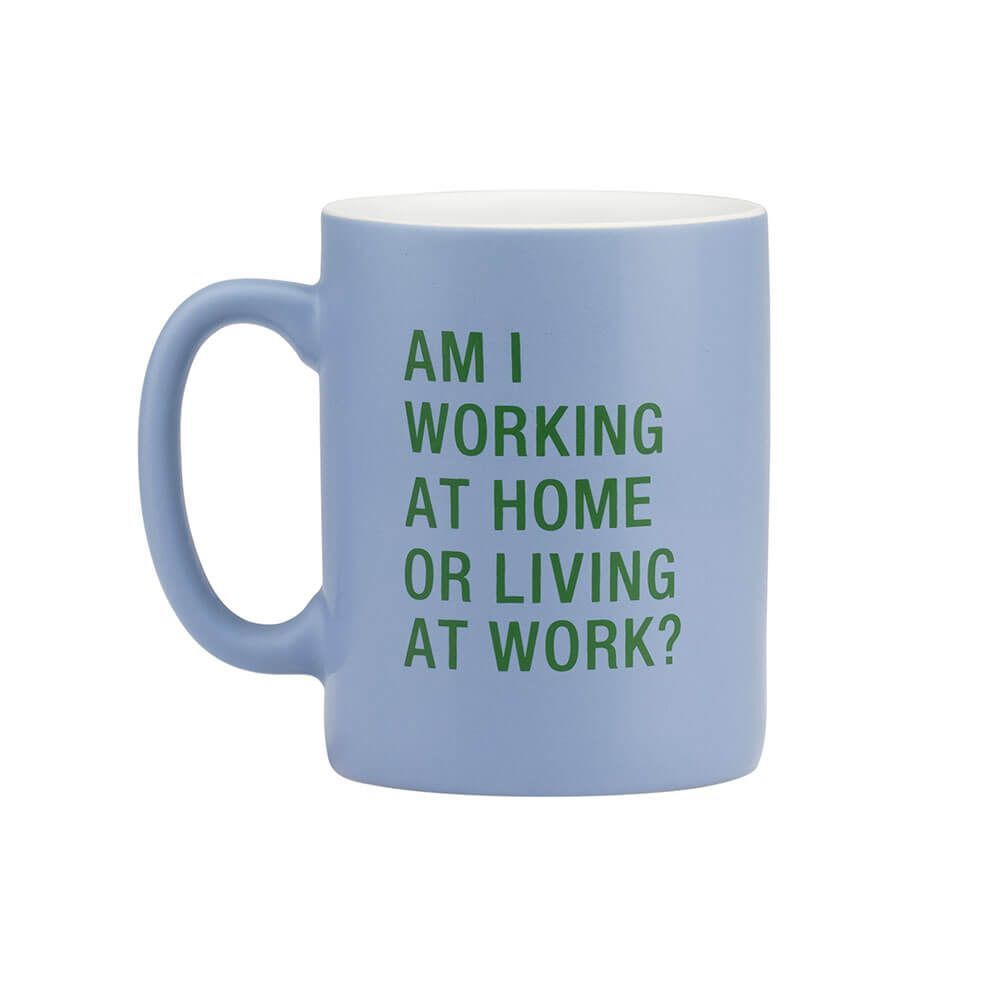 Say What? Mug - Am I Working At Home Or Living At Work?
