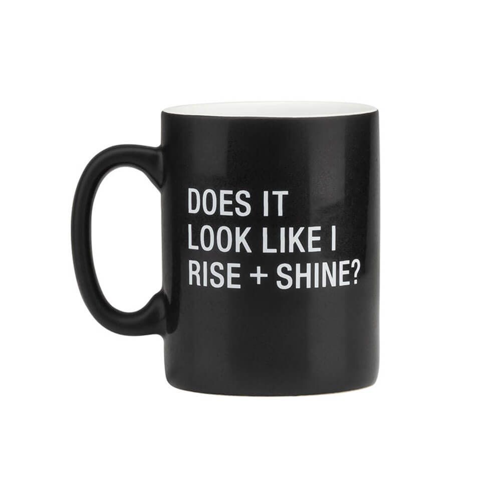 Say What? Mug - Does It Look Like I Rise + Shine?