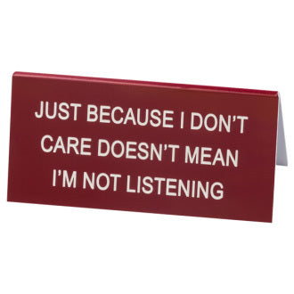Say What? Desk Sign Small - Just Because I Don't Care…