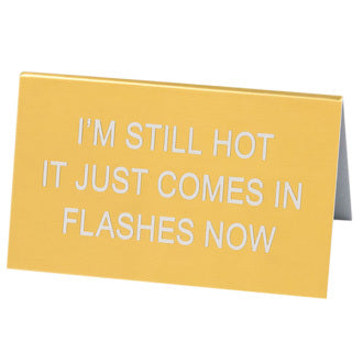 Say What? Desk Sign Large - Im Still Hot…