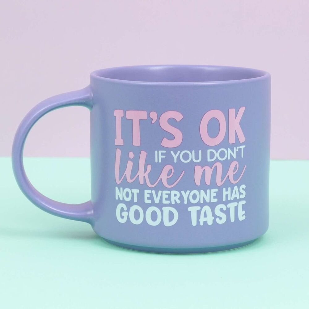 Splosh Cheeky Mug - Its OK If You Dont Like Me Not Everyone Has Good Taste