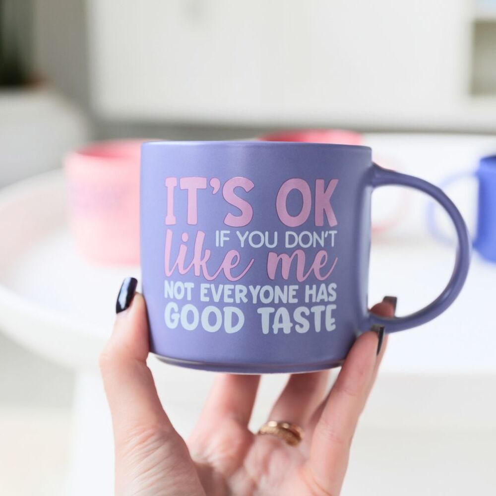 Splosh Cheeky Mug - Its OK If You Dont Like Me Not Everyone Has Good Taste